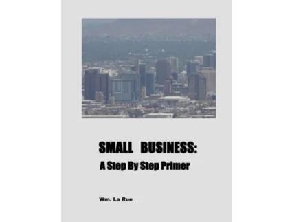 Livro SMALL BUSINESS: A Step By Step Primer Wm. La Rue (Inglês)