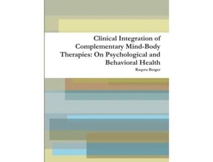 Livro Clinical Integration of Complementary Mind-Body Therapies: On Psychological and Behavioral Health Raqota Berger (Inglês)