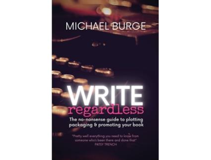 Livro Write Regardless!: A no-nonsense guide to plotting, packaging & promoting your book Michael Burge (Inglês)