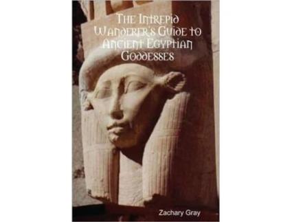 Livro The Intrepid Wanderer's Guide to Ancient Egyptian Goddesses Zachary Gray (Inglês)