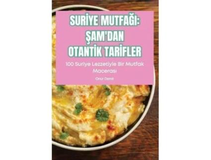 Livro SURIYE MUTFAGI SAMDAN OTANTIK TARIFLER SAMDAN OTANTIK TARIFLER de Onur Demir (Inglês)