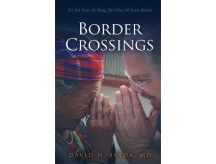 Livro Border Crossings: It's Not What We Bring, But What We Leave Behind David H Beyda MD (Inglês)