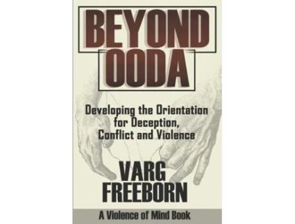 Livro Beyond OODA: Developing the Orientation for Deception, Conflict and Violence Varg Freeborn (Inglês)