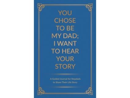 Livro You Chose to Be My Dad; I Want to Hear Your Story: A Guided Journal for Stepdads to Share Their Life Story Jeffrey Mason (Inglês)