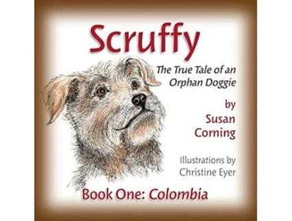 Livro Scruffy: The True Tale of an Orphan Doggie Book One: Colombia (The Scruffy Saga) Susan Corning (Inglês)