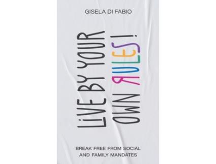 Livro Live by Your Own Rules!: Break Free from Social and Family Mandates GISELA IVANA DI FABIO (Inglês)