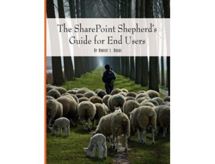 Livro The SharePoint Shepherd's Guide for End Users Robert Bogue (Inglês)