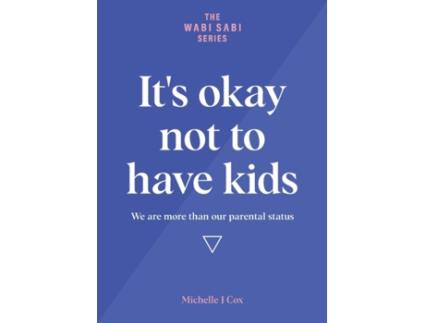 Livro It's okay not to have kids: We are more than our parental status (The Wabi Sabi) Michelle J Cox (Inglês)