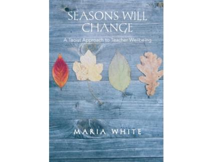 Livro Seasons Will Change: A Taoist Approach to Teacher Wellbeing Maria White (Inglês)
