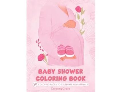 Livro Baby Shower Coloring Book 30 Coloring Pages to Celebrate New Arrivals de ColoringCraze (Inglês)
