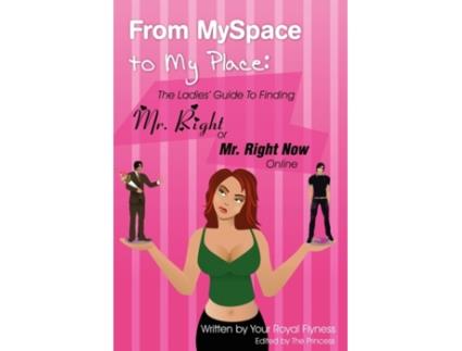 Livro From MySpace to My Place: The Ladies' Guide to Finding Mr. Right or Mr. Right Now Online Flyness (Inglês)