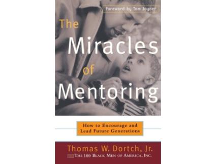 Livro The Miracles of Mentoring: How to Encourage and Lead Future Generations Thomas Dortch, Carla Fine (Inglês)