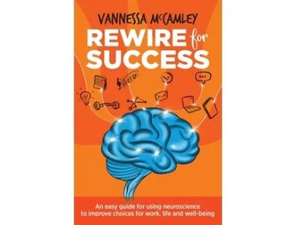 Livro REWIRE for SUCCESS: An easy guide for using neuroscience to improve choices for work, life and well-being Vannessa McCamley (Inglês)