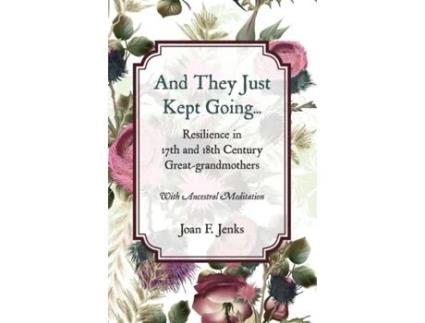 Livro And They Just Kept Going: Resilience in 17th and 18th Century Great-grandmothers. Joan F Jenks (Inglês)