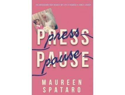 Livro Press Pause: The Breakdown that Rebuilt My Life and Changed a Family Legacy Maureen Spataro (Inglês)