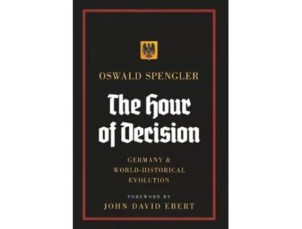 Livro The Hour of Decision Germany and World-Historical Evolution de Oswald Spengler (Inglês - Capa Dura)