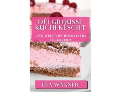 Livro Déi Grousse Kuchekëscht Eng Welt vun himmlesche Leckereien de Léa Wagner (Inglês)