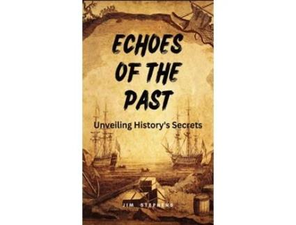 Livro Echoes of the Past Unveiling Historys Secrets de Jim Stephens (Inglês)