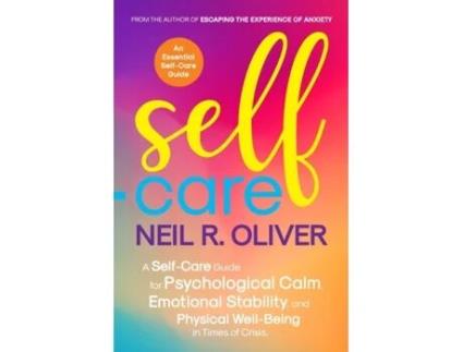 Livro Self-Care: A Self-Care Guide for Psychological Calm, Emotional Stability, and Physical Well-Being in Times of Crisis. Neil R Oliver (Inglês)