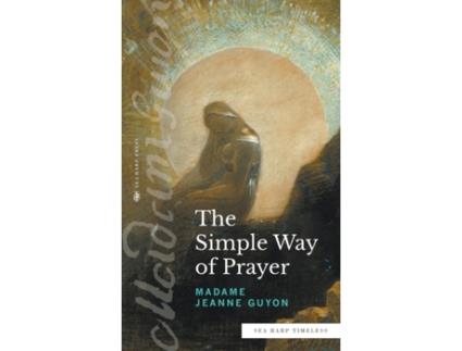 Livro The Simple Way of Prayer (Sea Harp Timeless series): A Method of Union with Christ Madame Jeanne Guyon (Inglês)