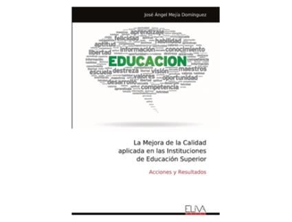 Livro La Mejora de la Calidad aplicada en las Instituciones de Educación Superior Acciones y Resultados de José Ángel Mejía Domínguez (Inglês)