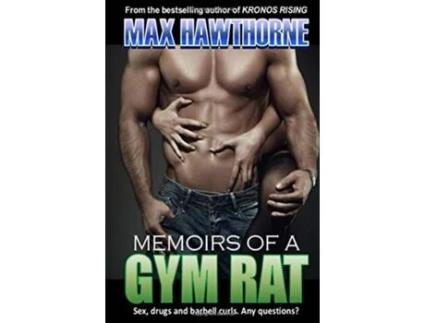 Livro Memoirs Of A Gym Rat: One man's 20-year journey through the bowels of the health club industry. Max Hawthorne (Inglês)