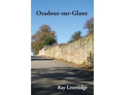 Livro Oradour-sur-Glane (Ord-Fr_1) (French Edition) Ray Liversidge (Francês)