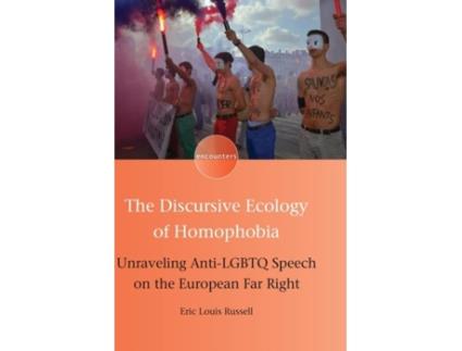 Livro The Discursive Ecology of Homophobia Unraveling Anti-LGBTQ Speech on the European Far Right de Eric Louis Russell (Inglês)
