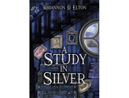 Livro A Study in Silver (The Wolflock Cases) Rhiannon D. Elton, Rhiannon D. Elton (Inglês)