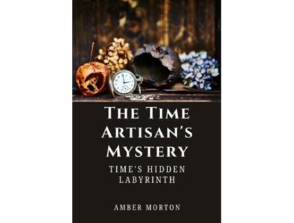 Livro The Time Artisans Mystery Times Hidden Labyrinth de Amber Morton (Inglês)