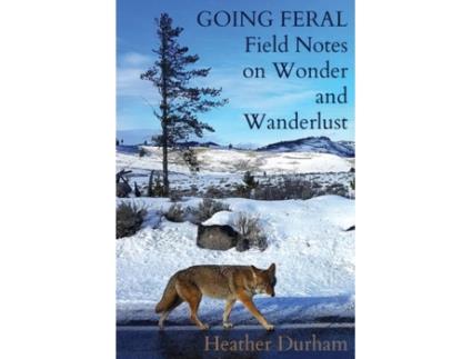 Livro Going Feral: Field Notes on Wonder and Wanderlust Heather Durham (Inglês)
