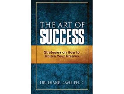 Livro The Art of Success: Strategies on How to Obtain Your Dreams Dr Diane Davis (Inglês)