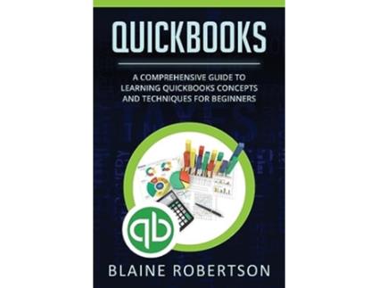 Livro QuickBooks A Comprehensive Guide to Learning Quickbooks Concepts and Techniques for Beginners de Blaine Robertson (Inglês)