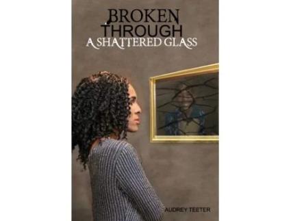 Livro Broken Through A Shattered Glass Teeter, Audrey Nicole (Inglês)