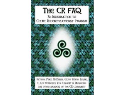 Livro The CR FAQ: An Introduction to Celtic Reconstructionist Paganism Kathryn Price NicDhàna, Erynn Rowan Laurie et al. (Inglês)