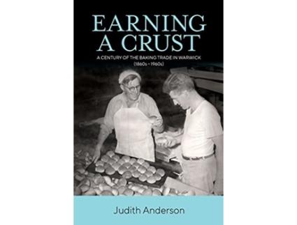 Livro Earning a Crust: A Century of the Baking Trade in Warwick (1860s-1960s) Judith Ann Anderson (Inglês)