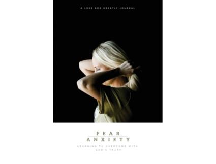 Livro Fear & Anxiety: Learning to Overcome with God's Truth: A Love God Greatly Study Journal Love God Greatly (Inglês)
