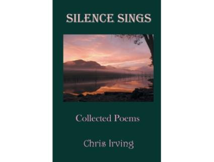 Livro Silence Sings: Collected Poems Chris Irving (Inglês)