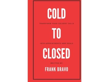 Livro Cold to Closed: Transform your coldest calls into appointments and deals Frank Bravo (Inglês)