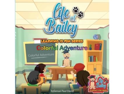 Livro Life of Bailey Learning Is Fun Series Colorful Adventure de Sensei Paul David (Inglês)