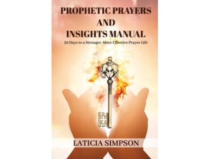Livro Prophetic Prayers and Insights Manual: 30 Days to a Stronger, More Effective Prayer Life Laticia Simpson (Inglês)