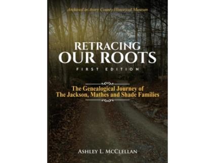 Livro Retracing Our Roots: The Genealogical Journey of the Jackson, Mathes & Shade Families Ashley L. McClellan (Inglês)