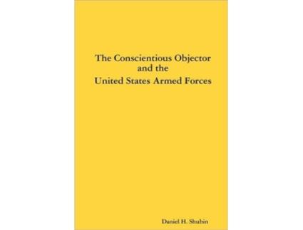 Livro The Conscientious Objector and the United States Armed Forces Daniel H. Shubin (Inglês)