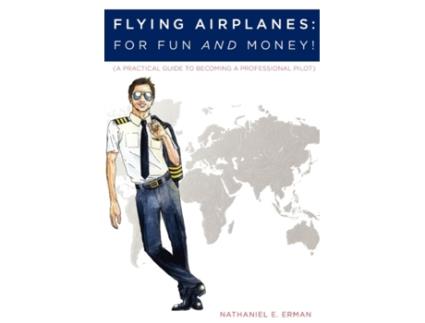 Livro Flying Airplanes: For Fun and Money! (A Practical Guide to Becoming a Professional Pilot) Nathaniel E. Erman (Inglês)