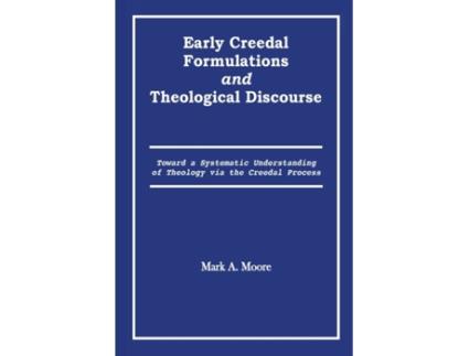 Livro Early Creedal Formulations and Theological Discourse Mark A Moore (Inglês)