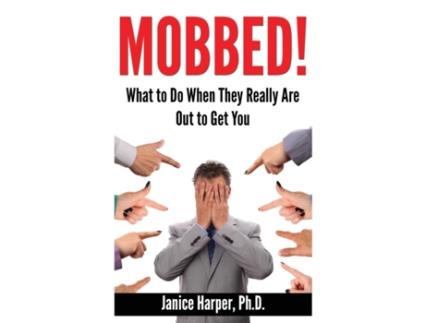 Livro Mobbed!: What to Do When They Really Are Out to Get You Ph.D., Janice Harper (Inglês)
