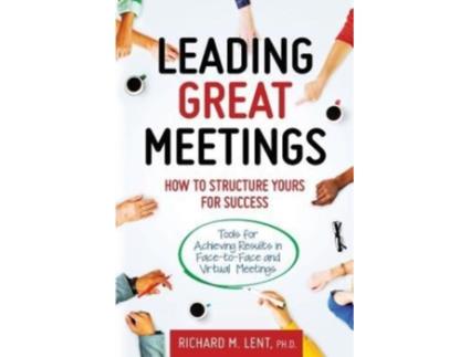 Livro Leading Great Meetings: How to Structure Yours for Success Richard M Lent Ph.D. (Inglês)