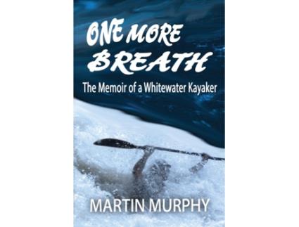 Livro One More Breath: The Memoir of a Whitewater Kayaker Martin Murphy (Inglês)