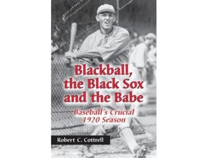 Livro Blackball, the Black Sox, and the Babe: Baseball's Crucial 1920 Season Robert C Cottrell (Inglês)