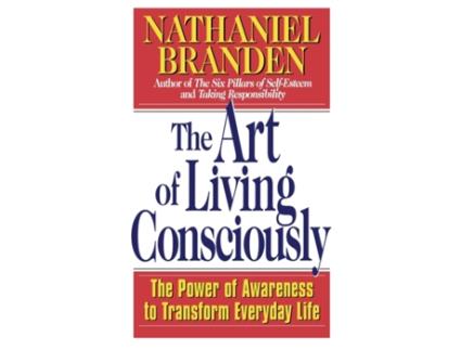 Livro The Art of Living Consciously: The Power of Awareness to Transform Everyday Life Nathaniel Branden (Inglês)